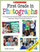 Judy Lynch: First Grade in Photographs: A Thoughtful and Practical Guide for Managing and Teaching Literacy in the First Five Weeks and Throughout the Year