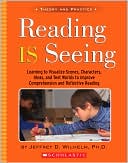 Book cover image of Reading Is Seeing: Learning to Visualize Scenes, Character, Ideas, and Text Worlds to Improve Comprehension & Reflective Reading by Jeffrey D. Wilhem