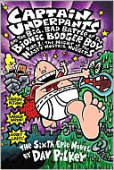 Dav Pilkey: Captain Underpants and the Big, Bad Battle of the Bionic Booger Boy, Part 1: The Night of the Nasty Nostril Nuggets