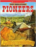 Tim Bailey: Easy Simulations: Pioneers: A Complete Tool Kit With Background Information, Primary Sources, and More To Help Students Build Reading and Writing Skills-and Deepen Their Understanding of History