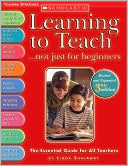 Book cover image of Learning to Teach... Not Just for Beginners: The Essential Guide for All Teachers by Linda Shalaway