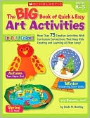 Book cover image of Big Book of Quick & Easy Art Activities: More Than 75 Creative Activities With Curriculum Connections That Keep Kids Creating and Learning All Year Long! by Linda Bentley