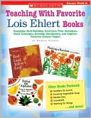 Pamela Chanko: Teaching with Favorite Lois Ehlert Books: Engaging, Skill-Building Activities That Introduce Basic Concepts, Develop Vocabulary, and Explore Favorite Science Topics; Grades PreK-K