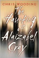 Book cover image of The Haunting of Alaizabel Cray by Chris Wooding