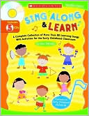 Ken Sheldon: Sing Along and Learn: A Complete Collection of More Than 80 Learning Songs with Activities for the Early Childhood Classroom-Grades PreK-2