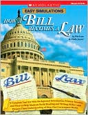 Pat Luce: Easy Simulations: How a Bill Becomes a Law: A Complete Tool Kit with Background Information, Primary Sources, and More to Help Students Build Reading and Writing Skills-and Deepen Their Understanding of How Our Government Works