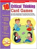 Book cover image of 10 Critical Thinking Card Games: Easy-to-Play, Reproducible Card and Board Games That Boost Kids' Critical Thinking Skills-and Help Them Succeed on Tests by Elaine Richard