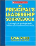 Evan Robb: The Principal's Leadership SourceBook: Practices, Tools, and Strategies for Building a Thriving School Community
