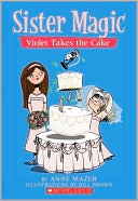 Anne Mazer: Violet Takes the Cake (Sister Magic Series #5)