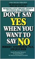 Book cover image of Don't Say Yes When You Want to Say No: Making Life Right When It Feels All Wrong by Herbert Fensterheim