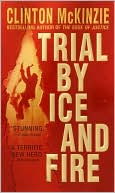 Book cover image of Trial by Ice and Fire by Clinton McKinzie