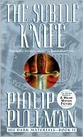 Philip Pullman: The Subtle Knife (His Dark Materials Series #2)