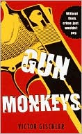 Book cover image of Gun Monkeys by Victor Gischler