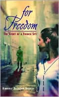 Kimberly Brubaker Bradley: For Freedom: The Story of a French Spy