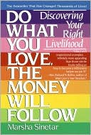 Marsha Sinetar: Do What You Love, the Money Will Follow: Discovering Your Right Livelihood