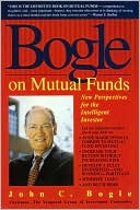 John Bogle: Bogle on Mutual Funds: New Perspectives for the Intelligent Investor