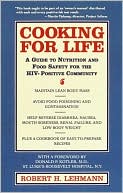 Robert H. Lehmann: Cooking for Life: A Guide to Nutrition and Food Safety for the HIV-Positive Community