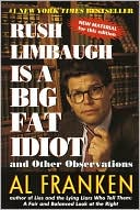 Book cover image of Rush Limbaugh Is a Big Fat Idiot: And Other Observations by Al Franken
