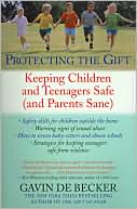 Book cover image of Protecting the Gift: Keeping Children and Teenagers Safe (and Parents Sane) by Gavin De Becker
