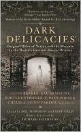 Book cover image of Dark Delicacies: Original Tales of Terror and the Macabre by the World's Greatest Horror Writers by Del Howison