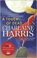Book cover image of A Touch of Dead: The Complete Stories (Sookie Stackhouse / Southern Vampire Series) by Charlaine Harris