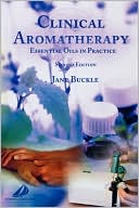 Jane Buckle: Clinical Aromatherapy: Essential Oils in Practice