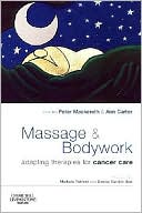 Book cover image of Massage and Bodywork: Adapting Therapies for Cancer Care by Peter A. Mackereth