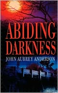 John Aubrey Anderson: Abiding Darkness