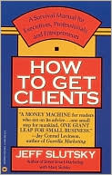 Book cover image of How To Get Clients, Vol. 1 by Jeff Slutsky