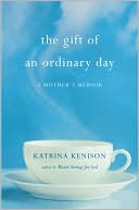 Book cover image of The Gift Of An Ordinary Day by Katrina Kenison