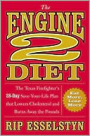 Book cover image of The Engine 2 Diet: The Texas Firefighter's 28-Day Save-your-Life Plan That Lowers Cholesterol and Burns Away the Pounds by Rip Esselstyn