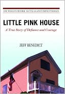 Jeff Benedict: Little Pink House: A True Story of Defiance and Courage