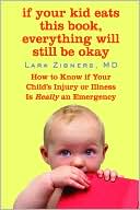Book cover image of If Your Kid Eats This Book, Everything Will Still Be Okay: How to Know If Your Child's Injury or Illness Is Really an Emergency by Lara Zibners