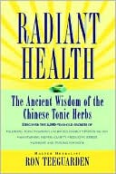 Book cover image of Radiant Health: The Ancient Wisdom of the Chinese Tonic Herbs by Ron Teeguarden