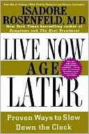 Book cover image of Live Now, Age Later by Isadore Rosenfeld