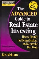 Book cover image of The Advanced Guide to Real Estate Investing: How to Identify the Hottest Markets and Secure the Best Deals (Rich Dad's Advisors Series) by Ken McElroy