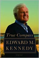 Edward M. Kennedy: True Compass: A Memoir