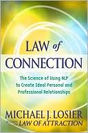 Book cover image of Law of Connection: The Science of Using NLP to Create Ideal Personal and Professional Relationships by Michael J. Losier