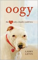 Larry Levin: Oogy: The Dog Only a Family Could Love