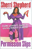 Book cover image of Permission Slips: Every Woman's Guide to Giving Herself a Break by Sherri Shepherd