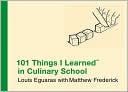 Book cover image of 101 Things I Learned (TM) in Culinary School by Louis Eguaras
