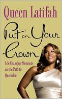 Queen Latifah: Put on Your Crown: Life-Changing Moments on the Path to Queendom