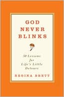 Regina Brett: God Never Blinks: 50 Lessons for Life's Little Detours