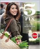 Book cover image of 5 Ingredient Fix: Easy, Elegant, and Irresistible Recipes by Claire Robinson