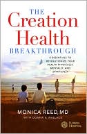 Book cover image of The Creation Health Breakthrough: 8 Essentials to Revolutionize Your Health Physically, Mentally, and Spiritually by Monica Reed