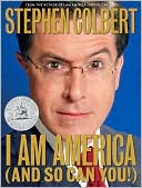 Stephen Colbert: I Am America (And So Can You!)