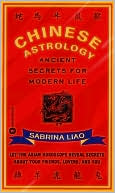 Sabrina Liao: Chinese Astrology: Ancient Secrets for Modern Life