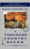Book cover image of A Thousand Country Roads: An Epilogue to the Bridges of Madison County by Robert James Waller