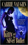 Carrie Vaughn: Kitty and the Silver Bullet (Kitty Norville Series #4)