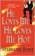 Stephanie Rowe: He Loves Me, He Loves Me Hot